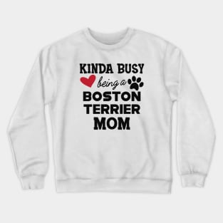 Boston Terrier  - Kinda busy being a boston terrier mom Crewneck Sweatshirt